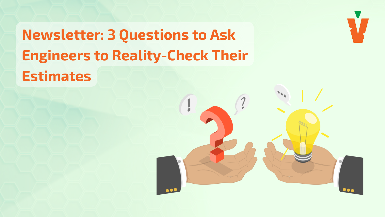 3 Questions to Ask Engineers to Reality-Check Their Estimates