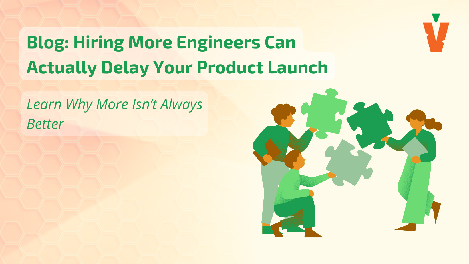 Hiring More Engineers Can Actually Delay Your Product Launch