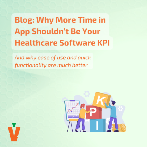 Why More Time-In-App Shouldn’t Be Your Healthcare Software KPI