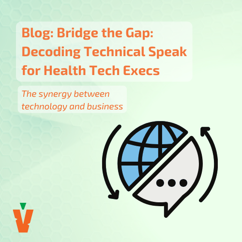 Bridge the Gap: Decoding Technical Speak for Health Tech Execs